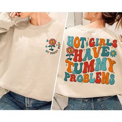 retro hot girls have tummy problems sweatshirt, my tummy hurts funny shirt, tummy ache survivor, int