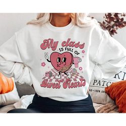 teacher valentine sweatshirt, my class is full of sweethearts, valentines day teacher, teacher love