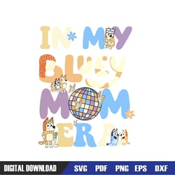 in my bluey mom era disco mommy chilli heele, bluey birthday svg, svg files, birthday svg, svg designs, digital download