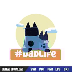 dad life bluey bandit heeler and son svg, bluey birthday svg, birthday svg, svg designs, digital download