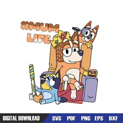 mom life bluey chilli heeler mommy queen svg, bluey birthday svg, birthday svg, svg designs, digital download
