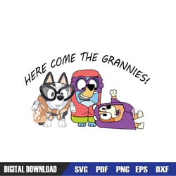 here come the grannies bluey the kids svg, bluey birthday svg, birthday svg, svg designs, digital download