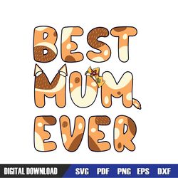 best mum ever funny bluey bingo family svg, bluey birthday svg, birthday svg, svg designs, digital download