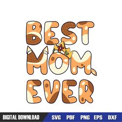 best mom ever funny bluey bingo family svg, bluey birthday svg, birthday svg, svg designs, digital download