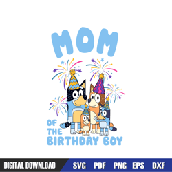mom of the birthday boy bluey family svg, bluey birthday svg, birthday svg, svg designs, digital download