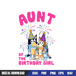 aunt of the birthday girl bluey family svg, bluey birthday svg, birthday svg, svg designs, digital download