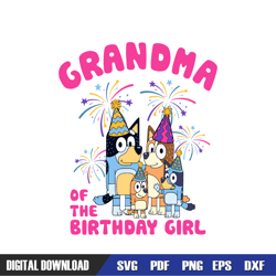grandma of the birthday girl bluey family svg, bluey birthday svg, birthday svg, svg designs, digital download