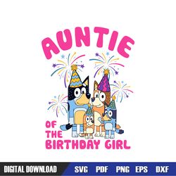auntie of the birthday girl bluey family svg, bluey birthday svg, birthday svg, svg designs, digital download