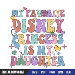 my favourite disney princess is my daughter svg, disney svg , mickey mouse disney, svg designs, digital download