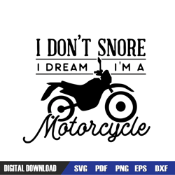 i don't snore i dream i'm a motorcycle svg, dad svg, father day svg, digital download file