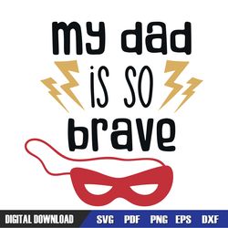 my dad is so brave masquerade eye mask svg, dad svg, father day svg, digital download