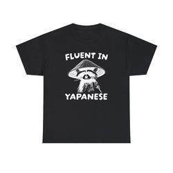fluent in yapanese shirt, unisex tee, meme t shirt, funny t shirt, vintage drawing t shirt, racoon shirt, animal shirt,