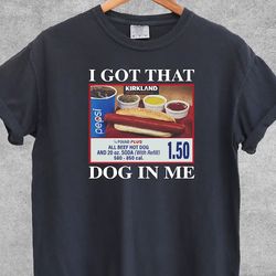 i got that hot dog in me funny shirt, funny gifts, meme shirts, funny t shirts, hot dog shirt, comfort colors shirt