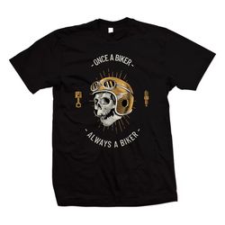 biker motorcycle t shirt - once a biker always a biker - great gift for any one with a motorbike