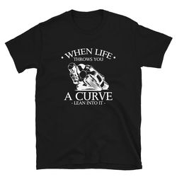 sport bike t-shirt gift for man & woman - when life throws you a curve lean into it sports motorcycle racetrack tee love