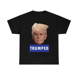 trumped mike pence - donald trump maga shirt