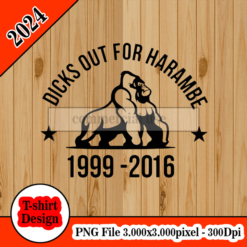 Dicks Out For Harambe 1999-2016.jpg