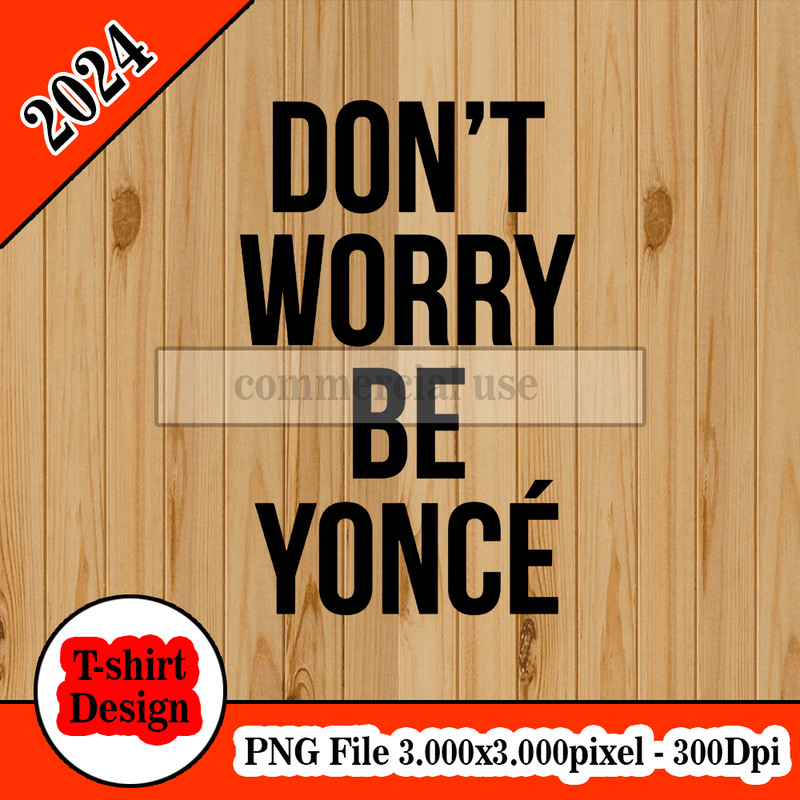 Don't Worry Be Yonce Beyonce.jpg