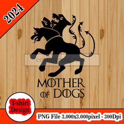 Mother of Dogs Game of Thrones  tshirt design PNG higt quality 300dpi digital file instant download
