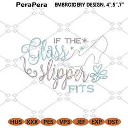 princess cinderella inspired machine embroidery design if the glass slipper fits 8 sizes