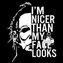 michael myers i'm nicer than my face looks svg, horror movie svg, michael myers svg, horror characters svg
