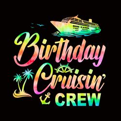 birthday cruising crew svg, cruise svg, cruise ship svg, birthday cruise svg, birthday trip svg, cruise png