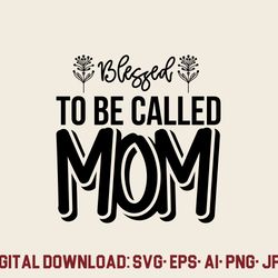 blessed to be called mom svg