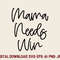 Mama Needs Win SVG 0