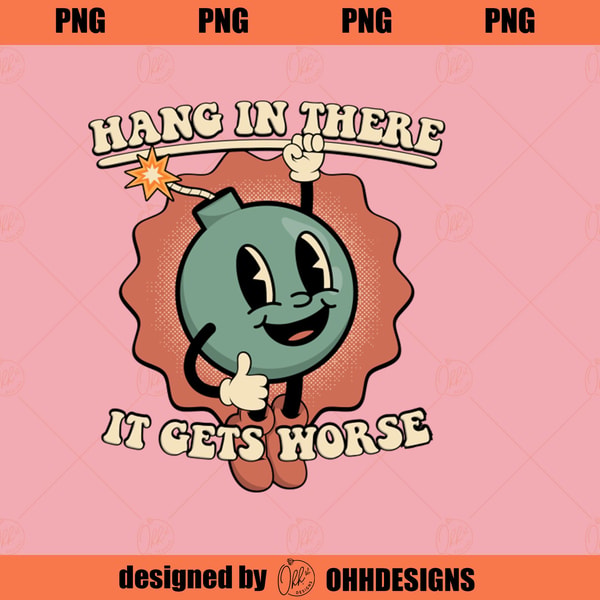 Getting It In Hang In There It Gets Worse Ohh Design PNG Download | Inspire Uplift