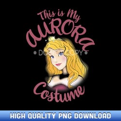 disney sleeping beauty aurora this is my costume halloween premium - sophisticated sublimation design files