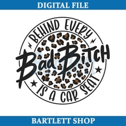 bad bitch svg, behind every bad bitch is a car seat svg, carseat svg, bitch svg, funny mom svg