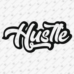 Hustle Hustler Boss Shirt Motivational Inspirational Vinyl SVG Cut File