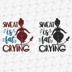 Sweat Is Fat Crying Sarcastic Gym Fitness Exercise T-shirt Design SVG Cut File