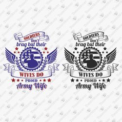 Soldiers Don't Brag USA Military Army Wife Spouse Patriotic SVG Cut File Shirt Sublimation Design