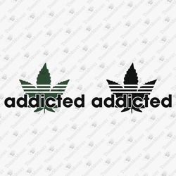 Addicted Weed Marijuana Pot Smoker Parody Pun Humor T-shirt Design SVG Cut File