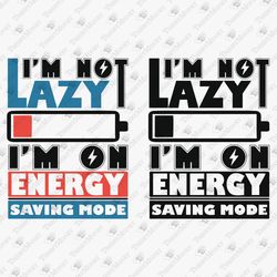 I'm Not Lazy I'm On Energy Saving Mode Funny Student Quote SVG Cut File & T-shirt Sublimation PNG Design