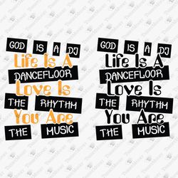 God Is A Dj Life Is A Dancefloor Love Is The Rhythm You Are The Music Shirt Graphic SVG Cut File
