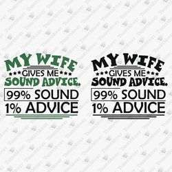 My Wife Gives Me Sound Advice Adult Humor Sarcastic Quote Vinyl Cricut SVG Cut File T-Shirt Sublimation
