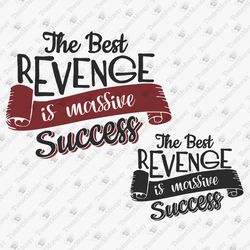 Best Revenge Is Massive Success Motivational Quote Inspirational Saying SVG Cut File T-shirt Sublimation PNG Design