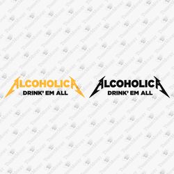 Alcoholica Drink Em All Alcohol Parody Adult Humor SVG Cut File & Sublimation PNG Design