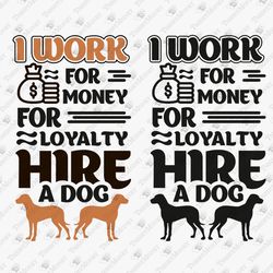 I Work For Money For Loyalty Hire A Dog Sarcastic Employee Quote Cricut SVG Cut File
