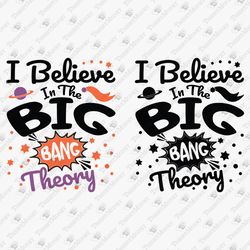 I Believe In The Big Bang Theory Science Geek Nerd Sublimation Shirt Graphic SVG Cut File