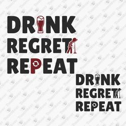 Drink Regreat Repeat Funny Alcohol Quote Party Drinking Sarcastic SVG Cut File Sublimation Shirt Design