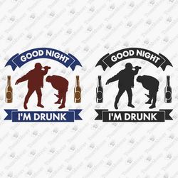 Good Night I'm Drunk Party Drinker Shirt Design SVG Cut File