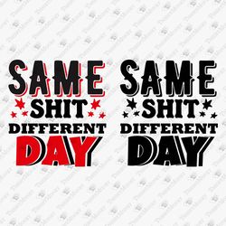 Same Shit Different Day Sarcastic Hard Worker Humor SVG Cut File Shirt Sublimation Graphic