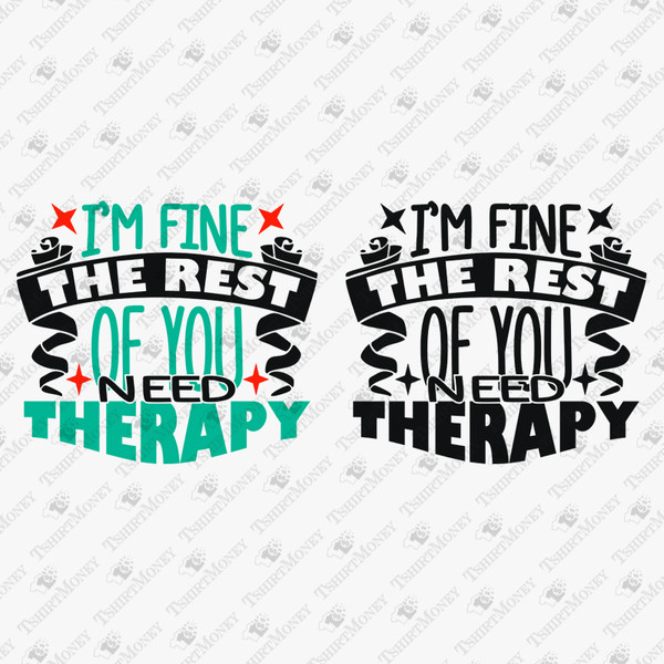 196661-i-am-fine-the-rest-of-you-need-therapy-svg-cut-file-2.jpg