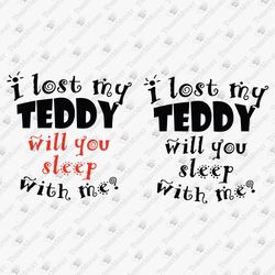 I Lost My Teddy Will You Sleep With Me Love Quote Adult Humor SVG Cut File DIY Shirt Graphic