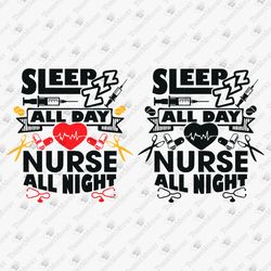 Sleep All Day Nurse All Night Medical Life DIY Shirt Funny Nursing Quote SVG Cut File