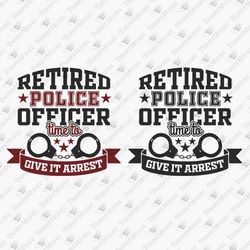 Retired Police Officer Policemen Cop Retirement DIY Shirt SVG Cut File