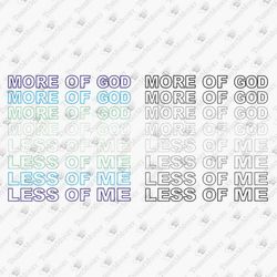 More Of God Less Of Me Christian Quote Religion SVG Cut File